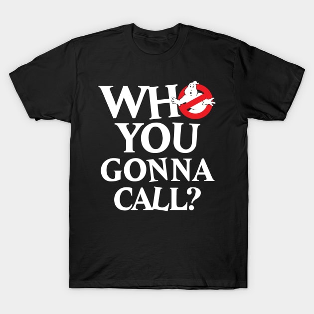 Ghostbusters Who You Gonna Call? T-Shirt by BrayInk